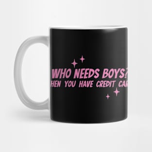 Who Needs Boys When You Have Credit Cards Y2K Aesthetic Mug